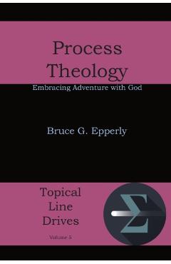 Process Theology: Embracing Adventure with God - Bruce G. Epperly