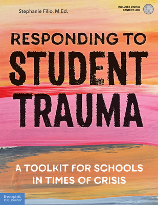 Responding to Student Trauma: A Toolkit for Schools in Times of Crisis - Stephanie Filio