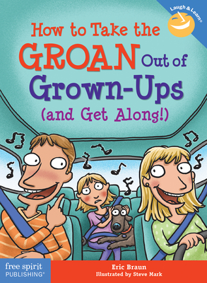 How to Take the Groan Out of Grown-Ups (and Get Along!) - Eric Braun