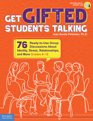 Get Gifted Students Talking: 76 Ready-To-Use Group Discussions about Identity, Stress, Relationships, and More (Grades 6-12) - Jean Sunde Peterson
