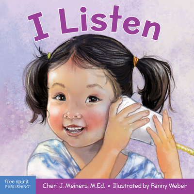 I Listen: A Book about Hearing, Understanding, and Connecting - Cheri J. Meiners