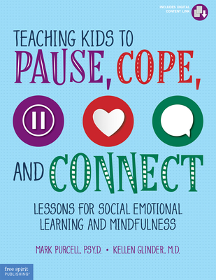 Teaching Kids to Pause, Cope, and Connect: Lessons for Social Emotional Learning and Mindfulness - Mark Purcell