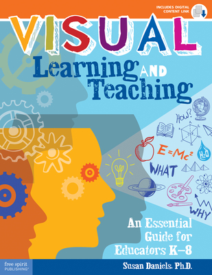 Visual Learning and Teaching: An Essential Guide for Educators K-8 - Susan Daniels