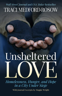 Unsheltered Love: Homelessness, Hunger and Hope in a City Under Siege - Traci Medford-rosow