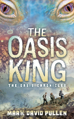 The Oasis King: The Oasis Chronicles - Mark David Pullen