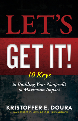 Let's Get It!: 10 Keys to Building Your Nonprofit to Maximum Impact - Kristoffer E. Doura