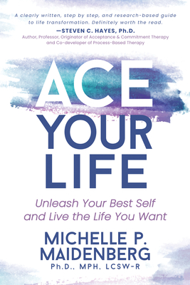 Ace Your Life: Unleash Your Best Self and Live the Life You Want - Michelle P. Maidenberg