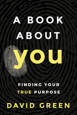 A Book about You: Finding Your True Purpose - David Green