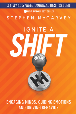 Ignite a Shift: Engaging Minds, Guiding Emotions and Driving Behavior - Stephen Mcgarvey
