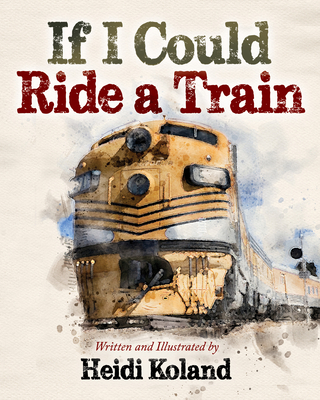 Coperta cărții 'If I Could Ride a Train - Heidi Koland'