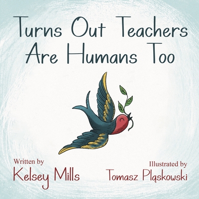 Turns Out Teachers Are Human Too - Kelsey Mills