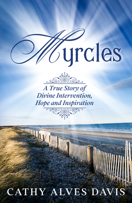 Myrcles: A True Story of Divine Intervention, Hope and Inspiration - Cathy Alves Davis