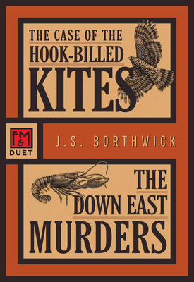 The Case of the Hook-Billed Kites/The Down East Murders: An F&m Duet - J. S. Borthwick