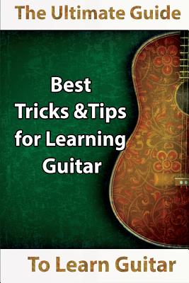 Learn Guitar: The Ultimate Guide to Learn Guitar: Best Tips and Tricks for Learning Guitar - Mavis Kerr