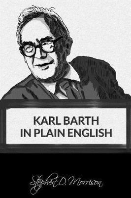 Karl Barth in Plain English - Stephen D. Morrison