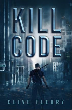 Kill Code: A Dystopian Science Fiction Novel - Clive Fleury
