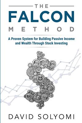 The FALCON Method: A Proven System for Building Passive Income and Wealth Through Stock Investing - David Solyomi