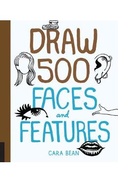 Coperta cărții 'Draw 500 Faces and Features - Cara Bean'