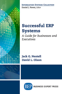 Successful ERP Systems: A Guide for Businesses and Executives - Jack G. Nestell