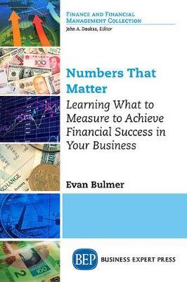 Numbers that Matter: Learning What to Measure to Achieve Financial Success in Your Business - Evan Bulmer