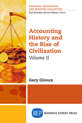 Accounting History and the Rise of Civilization, Volume II - Gary Giroux