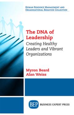 Coperta cărții 'The DNA of Leadership: Creating Healthy Leaders and Vibrant Organizations - Myron J. Beard'