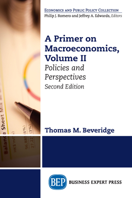 A Primer on Macroeconomics, Second Edition, Volume II: Policies and Perspectives - Thomas M. Beveridge