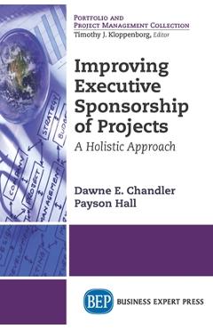 Coperta cărții 'Improving Executive Sponsorship of Projects: A Holistic Approach - Dawne E. Chandler'