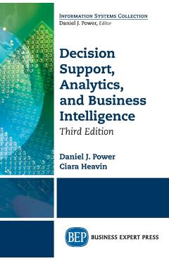 Decision Support, Analytics, and Business Intelligence, Third Edition - Daniel J. Power