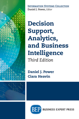 Decision Support, Analytics, and Business Intelligence, Third Edition - Daniel J. Power