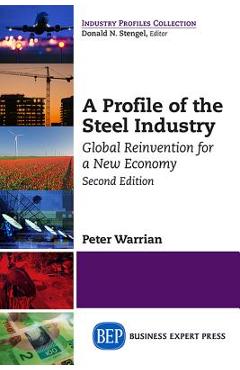 Coperta cărții 'A Profile of the Steel Industry: Global Reinvention for a New Economy, Second Edition - Peter Warrian'