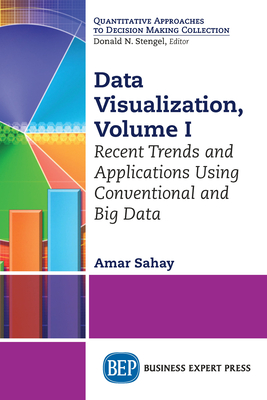 Data Visualization, Volume I: Recent Trends and Applications Using Conventional and Big Data - Amar Sahay