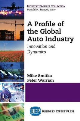 A Profile of the Global Auto Industry: Innovation and Dynamics - Mike Smitka