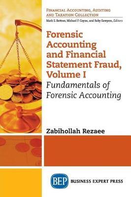 Forensic Accounting and Financial Statement Fraud, Volume I: Fundamentals of Forensic Accounting - Zabihollah Rezaee