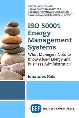 ISO 50001 Energy Management Systems: What Managers Need to Know About Energy and Business Administration - Johannes Kals