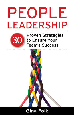 People Leadership: 30 Proven Strategies to Ensure Your Team's Success - Gina Folk