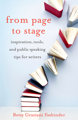 From Page to Stage: Inspiration, Tools, and Public Speaking Tips for Writers - Betsy Graziani Fasbinder