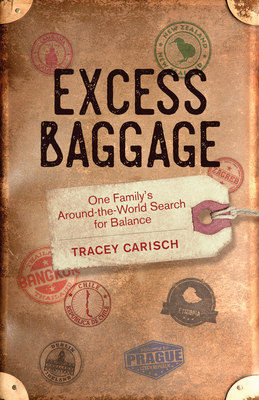 Excess Baggage: One Family's Around-The-World Search for Balance - Tracey Carisch