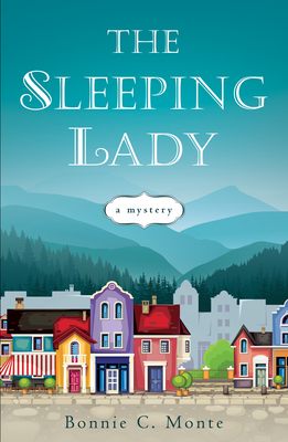 The Sleeping Lady: A Mystery - Bonnie C. Monte