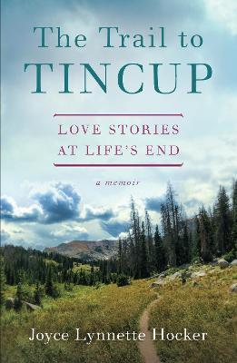 The Trail to Tincup: Love Stories at Life's End - Joyce Lynette Hocker