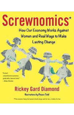 Poza produsului Screwnomics: How Our Economy Works Against Women and Real Ways to Make Lasting Change - Rickey Gard Diamond