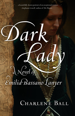 Dark Lady: A Novel of Emilia Bassano Lanyer - Charlene Ball