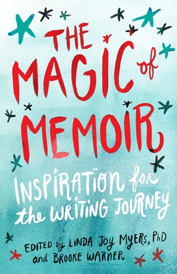 The Magic of Memoir: Inspiration for the Writing Journey - Linda Joy Myers