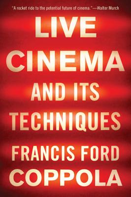 Live Cinema and Its Techniques - Francis Ford Coppola