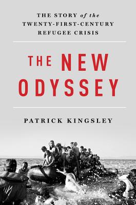 The New Odyssey: The Story of the Twenty-First Century Refugee Crisis - Patrick Kingsley