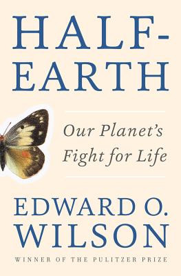 Half-Earth: Our Planet's Fight for Life - Edward O. Wilson