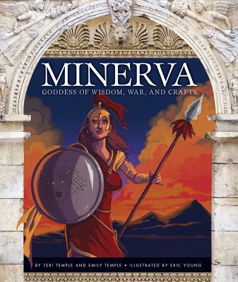 Minerva: Goddess of Wisdom, War, and Crafts - Teri Temple