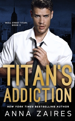 Titan's Addiction (Wall Street Titan Book 2) - Anna Zaires