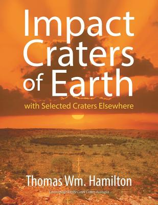 Impact Craters of Earth: with Selected Craters Elsewhere - Thomas Wm Hamilton