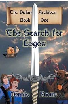 Coperta cărții 'The Search for Logos: The Dulan Archives - Book One - Dennis Knotts'
